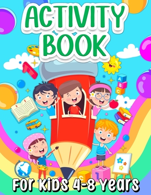 Activity Book For Kids 4-8 Years Old: Fun Learning Activity Book For Girls And Boys Ages 5-7 6-9. Cool Activities And Engaging Games Book for Children Cover Image