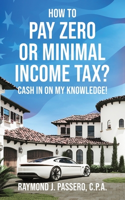How To Pay Zero or Minimal Income Tax?: Cash in on My Knowledge! Cover Image