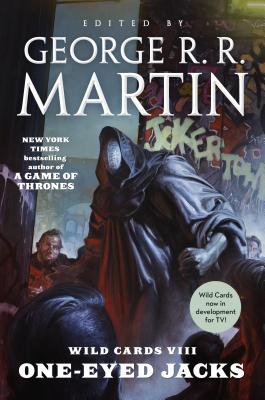 Wild Cards VIII: One-Eyed Jacks: Book One of the Rox Triad By George R. R. Martin (Editor), Wild Cards Trust Cover Image