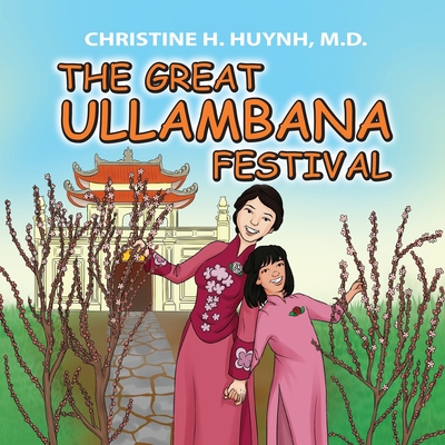 The Great Ullambana Festival: A Children's Book On Love For Our Parents, Gratitude, And Making Offerings - Kids Learn Through The Story of Moggallan Cover Image