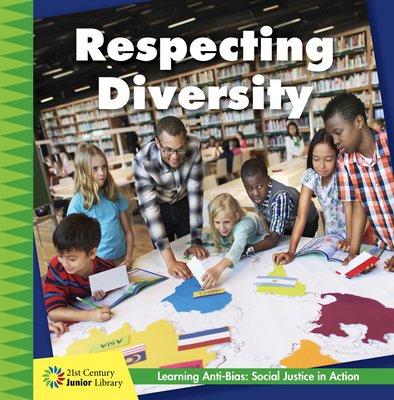 Respecting Diversity (21st Century Junior Library: Anti-Bias Learning: Social Justice in Action)