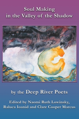 Soul Making in the Valley of the Shadow: by the Deep River Poets Cover Image