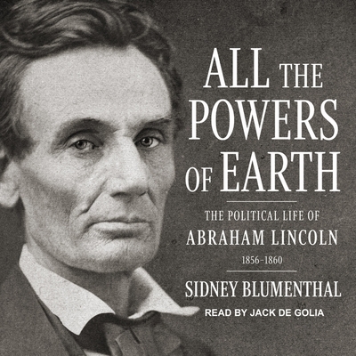 All the Powers of Earth: The Political Life of Abraham Lincoln Vol. III, 1856-1860 Cover Image