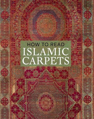 How to Read Islamic Carpets (The Metropolitan Museum of Art - How to Read) By Walter Denny Cover Image