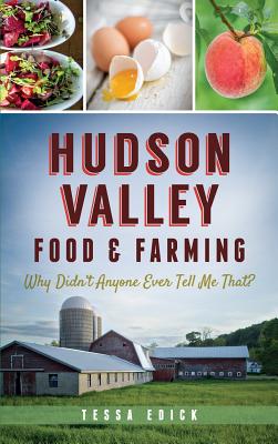 Hudson Valley Food & Farming: Why Didn't Anyone Ever Tell Me That? By Tessa Edick Cover Image
