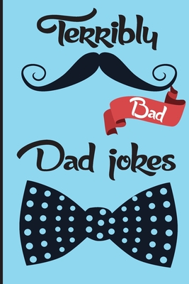Terribly Bad Dad Jokes: awful.. yet wonderfull Bad Jokes funniest jokes  best gift for dads (Paperback) | Books and Crannies
