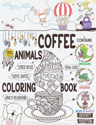 Coffee Animals Coloring Book: A Cute Coloring Gift Book for Coffee Lovers Adults Relaxation Activity Book with Dinosaurs & Dragons Stress Relieving By Boho Tribe Cover Image