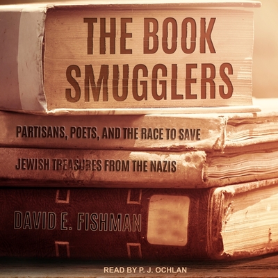 The Book Smugglers: Partisans, Poets, and the Race to Save Jewish Treasures from the Nazis By David E. Fishman, P. J. Ochlan (Read by) Cover Image