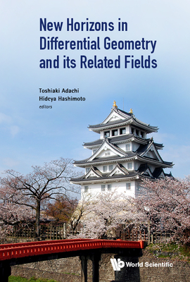 New Horizons in Differential Geometry and Its Related Fields By Toshiaki Adachi (Editor), Hideya Hashimoto (Editor) Cover Image