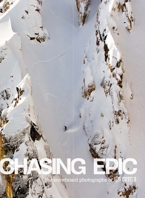 Chasing Epic: The Snowboard Photographs of Jeff Curtes: Popular Edition Cover Image