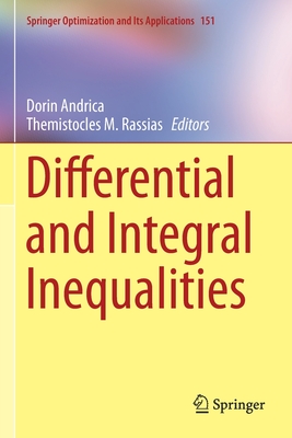 Differential and Integral Inequalities (Springer Optimization and Its Applications #151) By Dorin Andrica (Editor), Themistocles M. Rassias (Editor) Cover Image