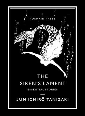The Siren’s Lament: Essential Stories By Jun'Ichiro Tanizaki, Bryan Karetnyk (Translated by) Cover Image