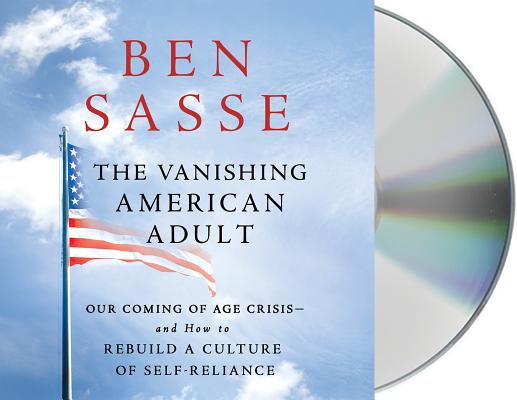 The Vanishing American Adult: Our Coming-of-Age Crisis--and How to Rebuild a Culture of Self-Reliance