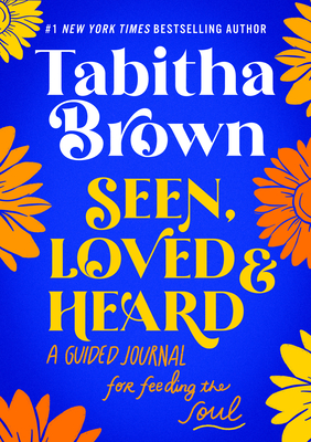 Seen, Loved and Heard: A Guided Journal for Feeding the Soul (A Feeding the Soul Book) By Tabitha Brown Cover Image