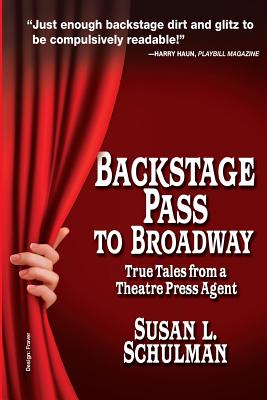 Backstage Pass to Broadway: True Tales from a Theatre Press Agent By Susan L. Schulman Cover Image