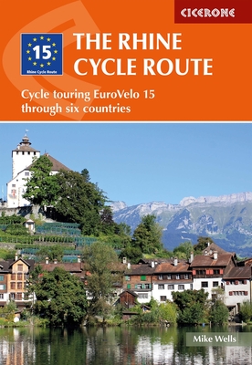 The Rhine Cycle Route: From Source to Sea Through Switzerland, Germany and the Netherlands By Mike Wells Cover Image