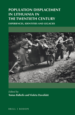 Population Displacement in Lithuania in the Twentieth Century: Experiences, Identities and Legacies (On the Boundary of Two Worlds #43)