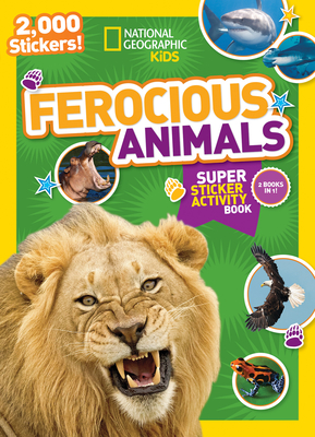 National Geographic Kids Ferocious Animals Super Sticker Activity Book:  2,000 Stickers! (NG Sticker Activity Books) (Paperback) | The Vermont Book  Shop