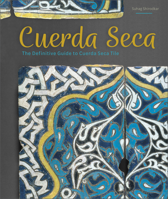 Cuerda Seca: The Definitive Guide to Cuerda Seca Tile By Suhag Shirodkar Cover Image