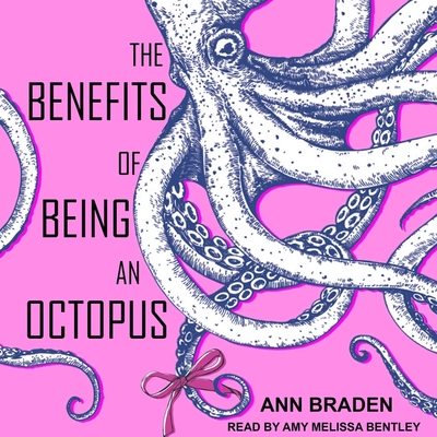The Benefits of Being an Octopus By Ann Braden, Amy Melissa Bentley (Read by) Cover Image