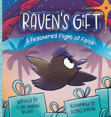 Raven's Gift: A Feathered Flight of Faith By Claire Annette Noland, Desirée Cordón (Illustrator) Cover Image