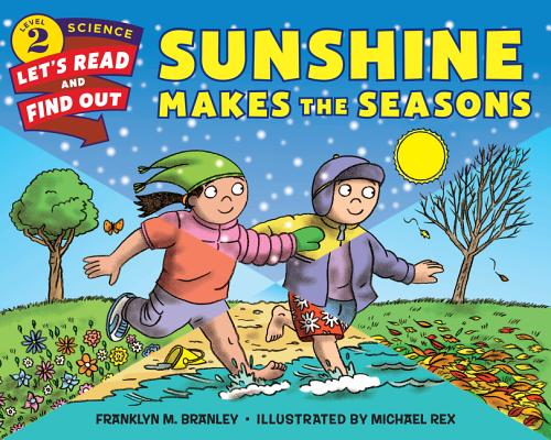 Sunshine Makes the Seasons (Let's-Read-and-Find-Out Science 2) By Dr. Franklyn M. Branley, Michael Rex (Illustrator) Cover Image