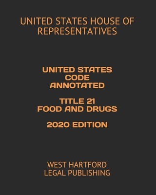 United States Code Annotated Title 21 Food and Drugs 2020 Edition: West Hartford Legal Publishing Cover Image
