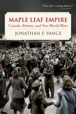 Maple Leaf Empire: Canada, Britain, and Two World Wars Cover Image