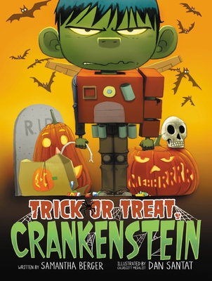 Trick or Treat, Crankenstein By Samantha Berger, Dan Santat (Illustrator) Cover Image