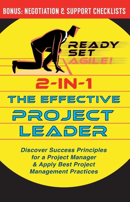 2-in-1 the Effective Project Leader: Discover Success Principles for a Project Manager & Apply Best Project Management Practices By Ready Set Agile Cover Image
