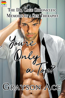 You're Only a Top? (The Dr. Cage Chronicles: Memoirs of a Sex Therapist #3)