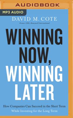 Winning Now, Winning Later: How Companies Can Succeed in the Short Term While Investing for the Long Term Cover Image