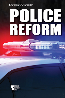 Police Reform (Opposing Viewpoints) By Andrew Karpan (Compiled by) Cover Image