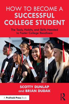 How to Become a Successful College Student: The Tools, Habits, and Skills Needed to Foster College Readiness Cover Image