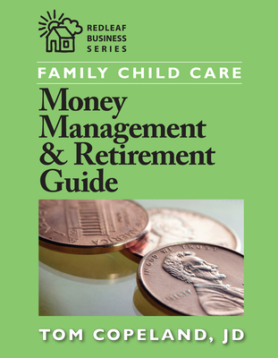 Family Child Care Money Management & Retirement Guide (Redleaf Business) By Tom Copeland Cover Image