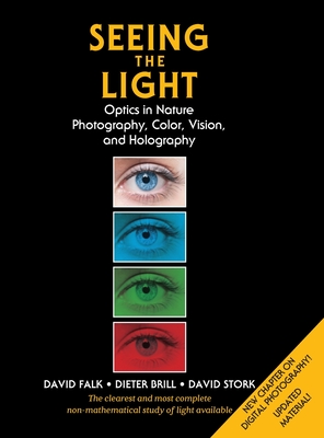 Seeing the Light: Optics in Nature, Photography, Color, Vision, and Holography (Updated Edition) By David R. Falk, Dieter R. Brill, David G. Stork Cover Image