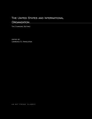 The United States and International Organization: The Changing Setting (Mit Press)