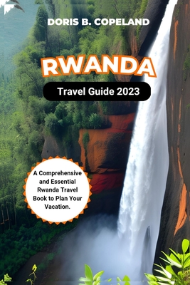 Rwanda Travel Guide 2023: A Comprehensive and Essential Rwanda Travel Book to Plan Your Vacation. Cover Image
