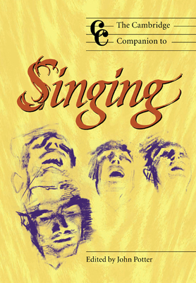 The Cambridge Companion to Singing (Cambridge Companions to Music) By John Potter (Editor) Cover Image