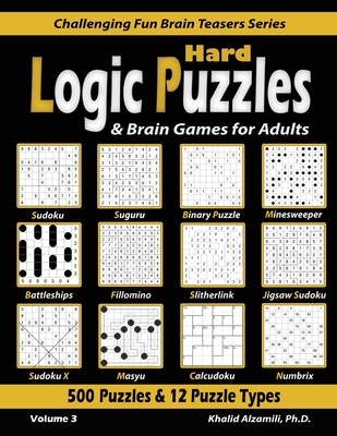 Hard Logic Puzzles & Brain Games for Adults: 500 Puzzles & 12 Puzzle Types (Sudoku, Fillomino, Battleships, Calcudoku, Binary Puzzle, Slitherlink, Sud By Khalid Alzamili Cover Image