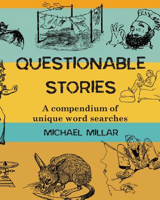 Questionable Stories: A compendium of unique word searches By Michael Millar, Vivienne Ainslie (Designed by) Cover Image