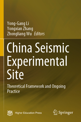China Seismic Experimental Site: Theoretical Framework and Ongoing Practice By Yong-Gang Li (Editor), Yongxian Zhang (Editor), Zhongliang Wu (Editor) Cover Image