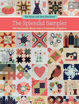 The Splendid Sampler: 100 Spectacular Blocks from a Community of Quilters By Pat Sloan, Jane Davidson Cover Image