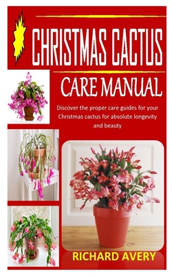 Christmas Cactus Care Manual: Discover the proper care guides for your Christmas cactus for absolute longevity and beauty Cover Image