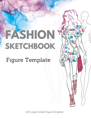Fashion Sketchbook Figure Template: 230 Large Female Figure Template for quickly & easily Sketching Your Fashion Design Styles with professional thin By Mia Fashion Template Cover Image