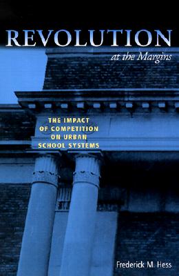 Revolution at the Margins: The Impact of Competition on Urban School Systems Cover Image