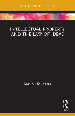 Intellectual Property and the Law of Ideas (Routledge Research in Intellectual Property) Cover Image