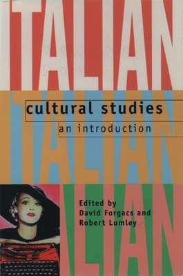 Italian Cultural Studies: An Introduction By David Forgacs (Editor), Robert Lumley (Editor) Cover Image