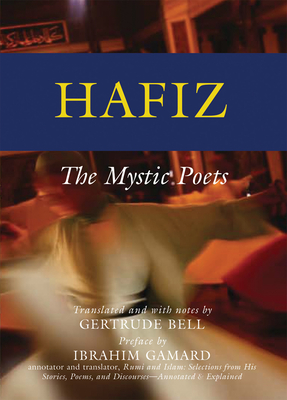 Hafiz: The Mystic Poets (Mystic Poets Series) By Gertrude Bell (Translator), Ibrahim Gamard (Preface by) Cover Image