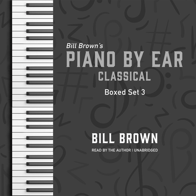 Piano by Ear: Classical Box Set 3 By Bill Brown, Bill Brown (Read by) Cover Image